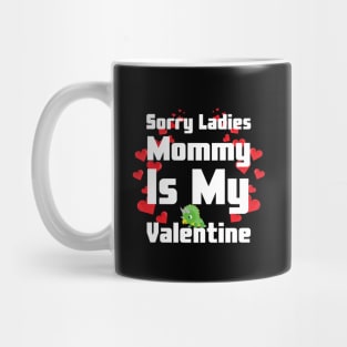 Sorry Ladies Mommy Is My Valentine Mug